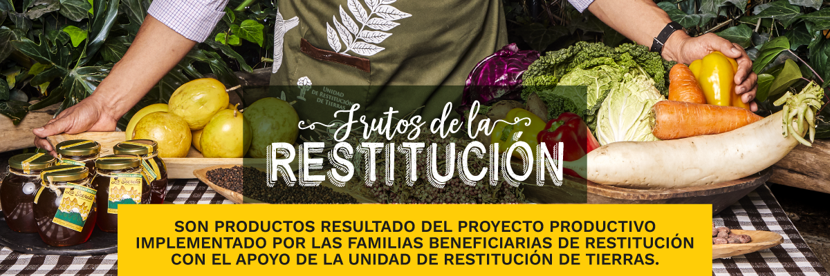 Frutos de la Restitución son productos resultado del proyecto productivo implementado por las familias beneficiarias de restitución con el apoyo de la Unidad de Restitución de Tierras.